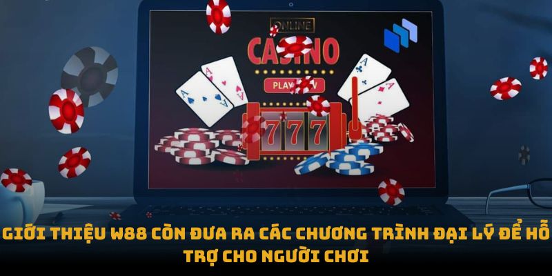 Giới Thiệu Giới thiệu W88 còn đưa ra các chương trình đại lý để hỗ trợ cho người chơi