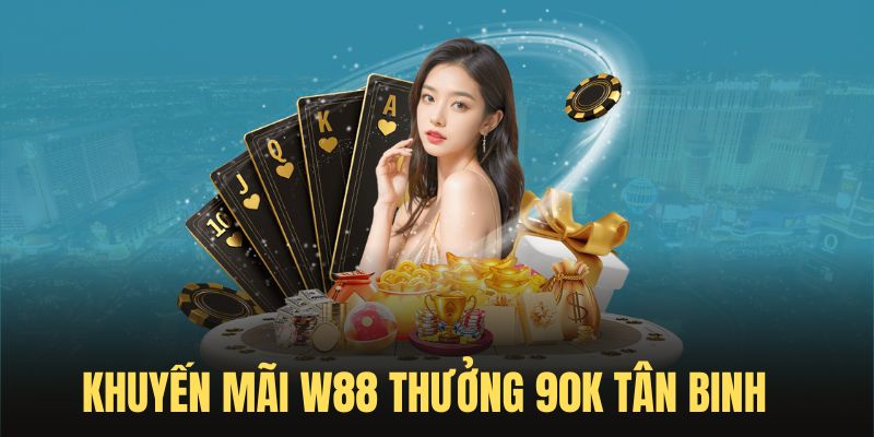 6 Chương Trình Khuyến Mãi Thu Hút Thành Viên Nhất 2024 Tại W88 Tặng 90K cho người chơi mới