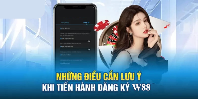 Đăng Ký W88 Nhanh Trên Máy Tính Và Di Động Miễn Phí Những lưu ý quan trọng anh em cần nắm khi tạo tài khoản W88